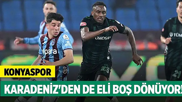 Konyaspor, Karadeniz'den de eli boş dönüyor!