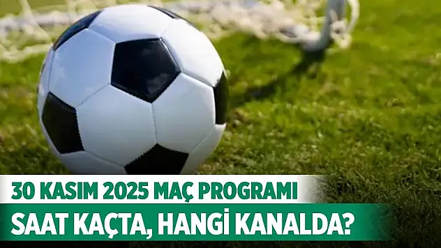 30 Kasım 2025 Bugün hangi maçlar var, saat kaçta, hangi kanalda?