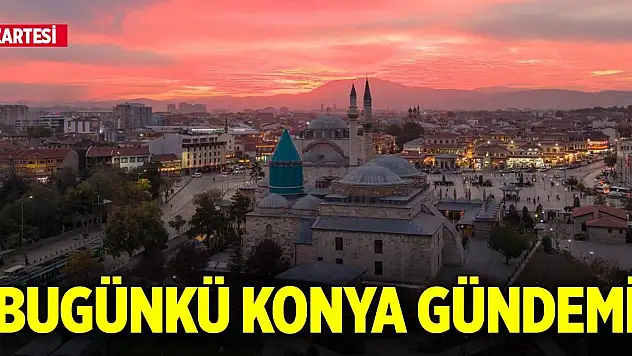 Bugünkü Konya gündemi (29 Aralık 2025)