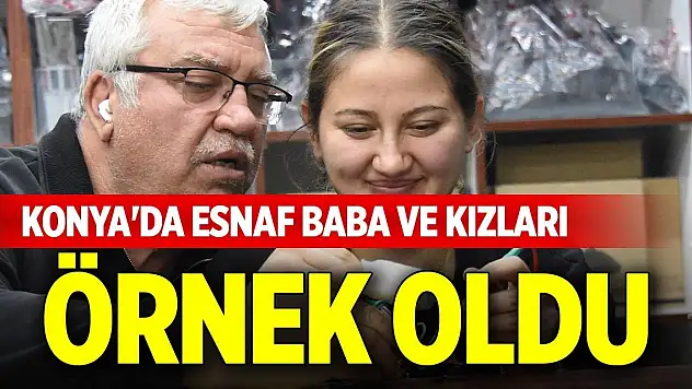 Konya'da esnaf baba ve kızları örnek oldu