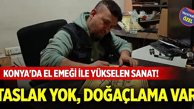 Konya'da el emeği ile yükselen sanat! Taslak yok, doğaçlama var