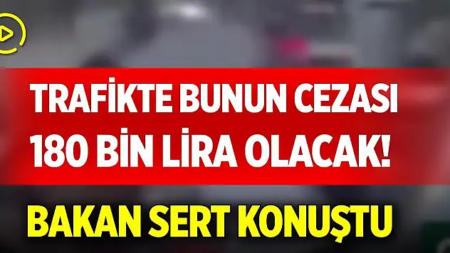 Trafikte bunun cezası 180 bin lira olacak! Bakan sert konuştu