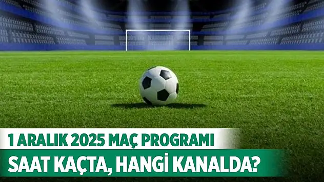 1 Aralık 2025 Bugün hangi maçlar var, saat kaçta, hangi kanalda?
