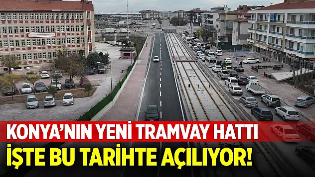 Konya'nın yeni tramvay hattı işte bu tarihte açılıyor!