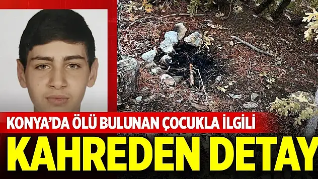 Konya'da ölü bulunan çocukla ilgili kahreden detay