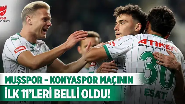 Muşspor - Konyaspor maçının ilk 11'leri belli oldu!