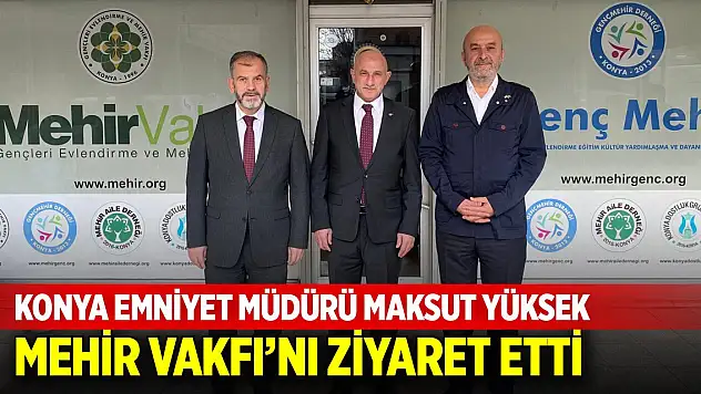 Emniyet Müdürü Yüksek'ten, Mehir Vakfı'na ziyaret