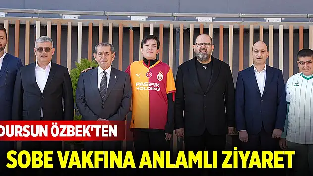 Dursun Özbek'ten SOBE Vakfına anlamlı ziyaret
