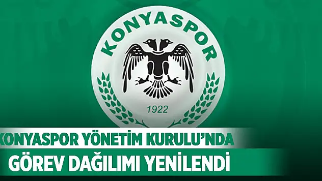 Konyaspor Yönetim Kurulu'nda görev dağılımı yenilendi