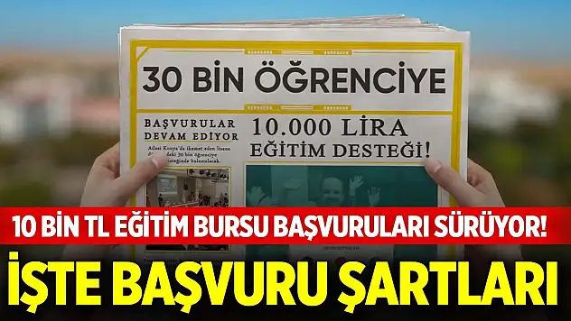 Konya'da 10 bin TL eğitim bursu başvuruları sürüyor! İşte başvuru şartları