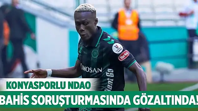 Konyasporlu Ndao, bahis soruşturmasında gözaltında!