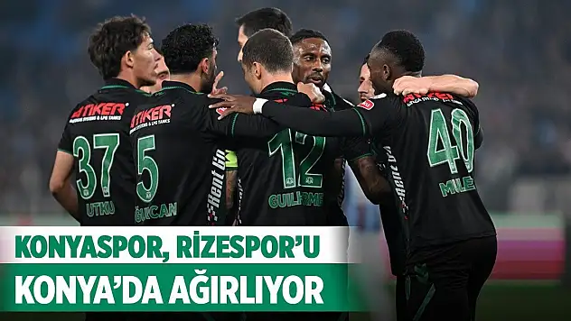 Konyaspor, Rizespor'u Konya'da ağırlıyor