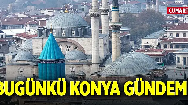 Bugünkü Konya gündemi (17 Ocak 2026)