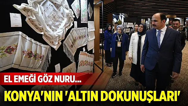 El emeği göz nuru... Konya'nın 'Altın Dokunuşları'