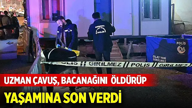 Uzman çavuş, boşanmasına neden olduğunu iddia ettiği bacanağını  öldürüp yaşamına son verdi