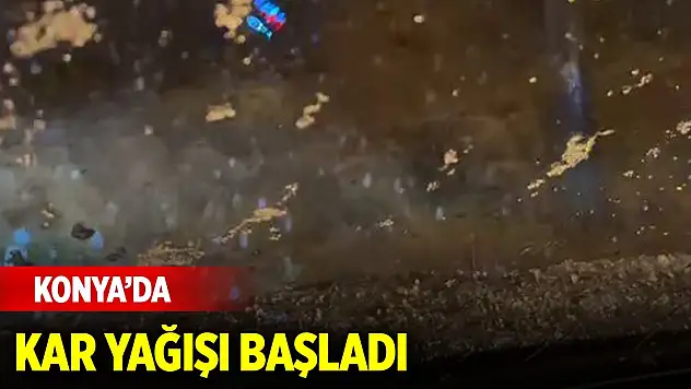 Konya'da kar yağışı başladı