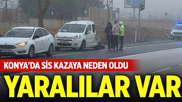 Konya'da sis kazaya neden oldu, yaralılar var