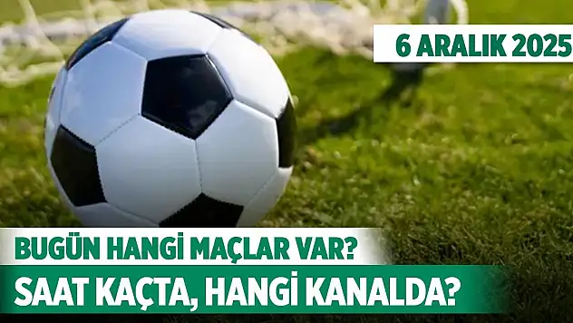 6 Aralık 2025 Bugün hangi maçlar var, saat kaçta, hangi kanalda?