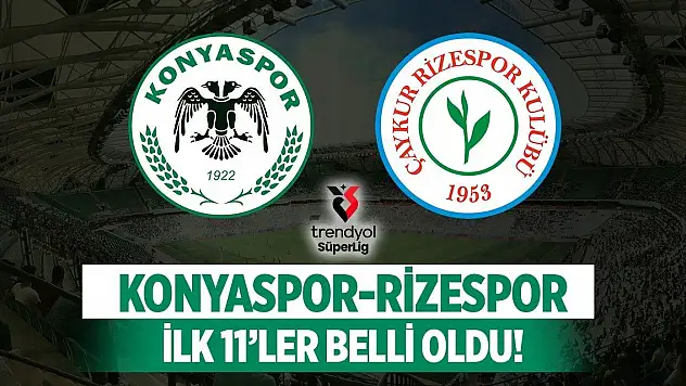 Konyaspor - Çaykur Rizespor karşılaşmasının ilk 11'leri belli oldu!