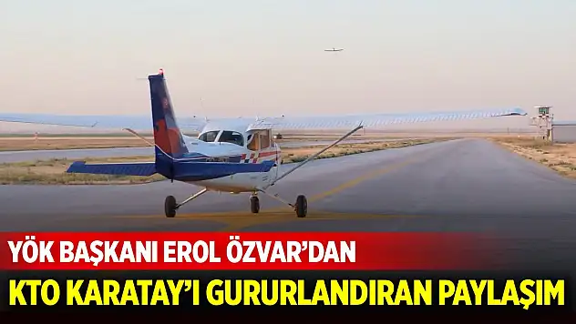 YÖK Başkanı Özvar'dan KTO Karatay paylaşımı