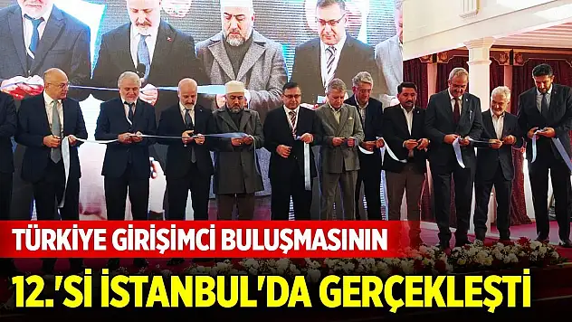 Türkiye Girişimci Buluşmasının 12.'si İstanbul'da gerçekleşti