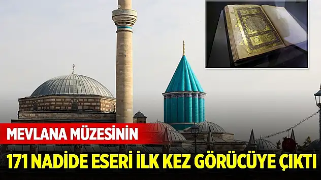 Konya Mevlana Müzesinin 171 nadide eseri ilk kez görücüye çıktı