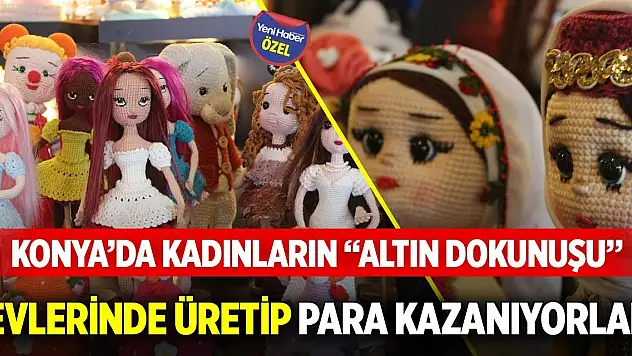Konya'da kadınların 'altın dokunuşu': Evlerinde üretip para kazanıyorlar