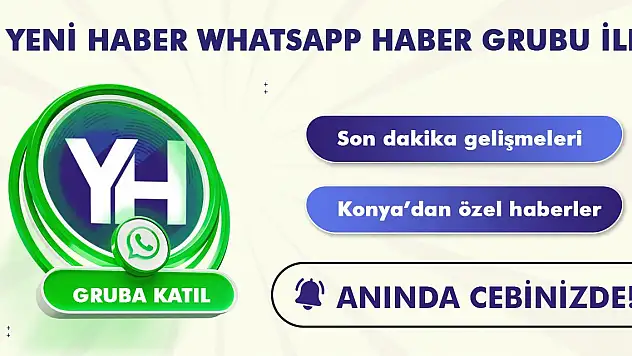Yeni Haber Whatsapp grubu ile Konya gündemi cebinde!