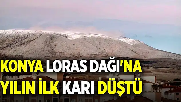 Konya Loras Dağı'na yılın ilk karı düştü