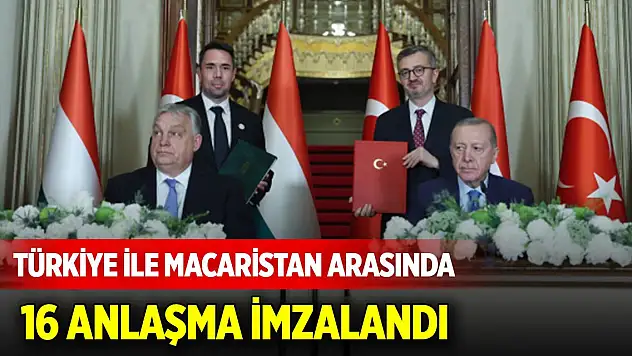 Türkiye ile Macaristan arasında 16 anlaşma imzalandı