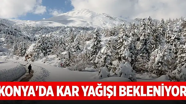 Konya'da kar yağışı bekleniyor