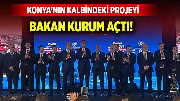 Konya'nın kalbindeki projeyi Bakan Murat Kurum açtı!