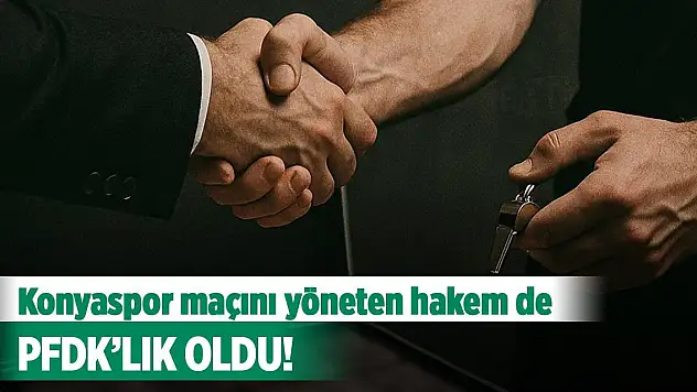 Konyaspor maçını yöneten hakem de PFDK'lık oldu!