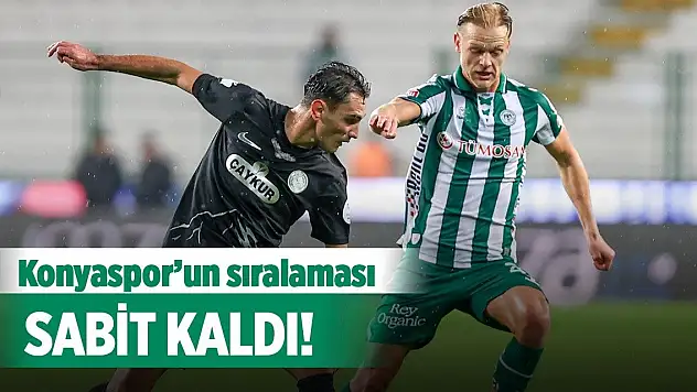 Konyaspor'un sıralaması sabit kaldı!