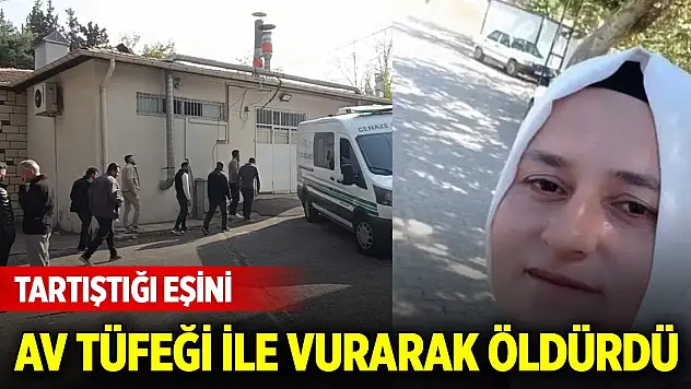 Tartıştığı eşini av tüfeği ile vurarak öldürdü