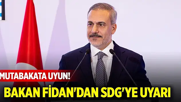 Bakan Fidan'dan SDG'ye uyarı: Mutabakata uyun!