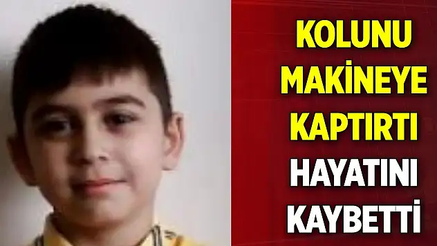 Kolunu silaj makinesine kaptıran çocuk hayatını kaybetti