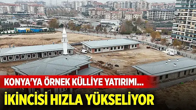 Konya'ya örnek külliye yatırımı... İkincisi hızla yükseliyor