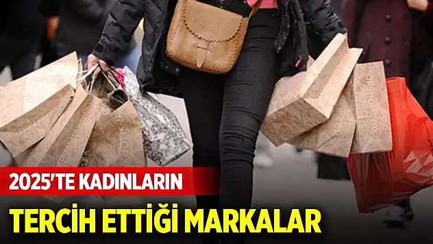 40 sektör incelendi... 2025'te kadınların tercih ettiği markalar belli oldu