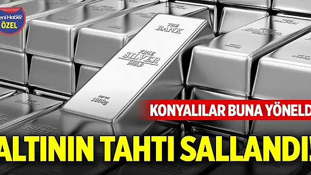 Altının tahtı sallandı! Konyalılar buna yöneldi