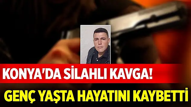 Konya'da silahlı kavga! Genç yaşta hayatını kaybetti, son paylaşımı ortaya çıktı