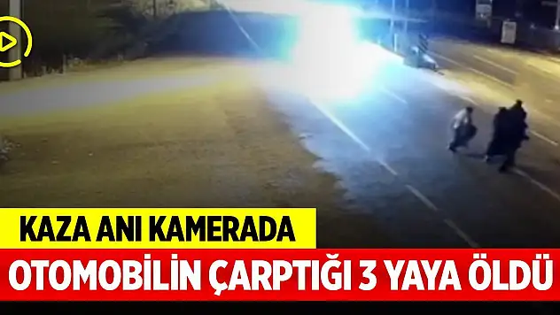 Otomobilin çarptığı 3 yaya öldü