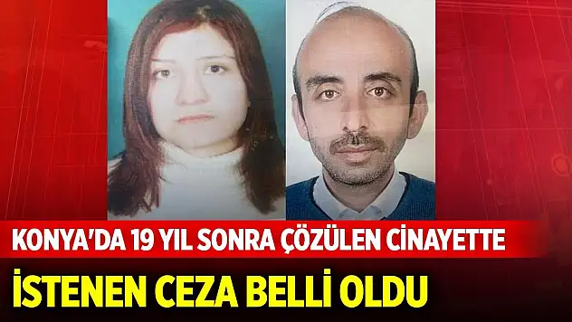 Konya'da 19 yıl sonra çözülen cinayette yargılanan çifte istenen ceza belli oldu