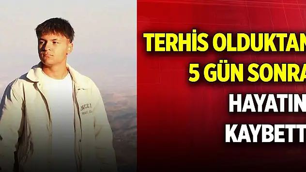 Terhis olduktan 5 gün sonra hayatını kaybetti