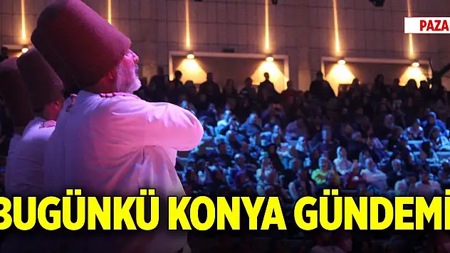 Bugünkü Konya gündemi (14 Aralık 2025)