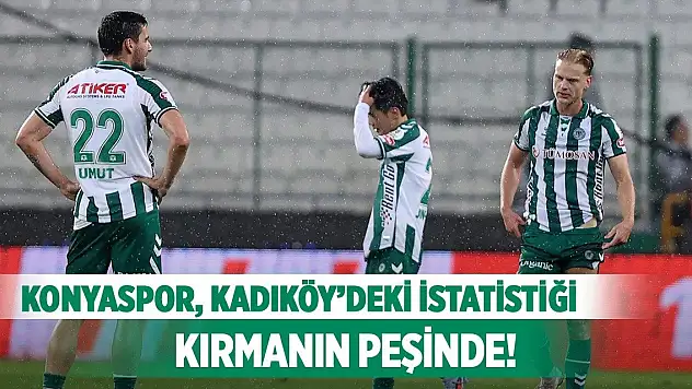 Konyaspor, Kadıköy'deki istatistiği kırmanın peşinde
