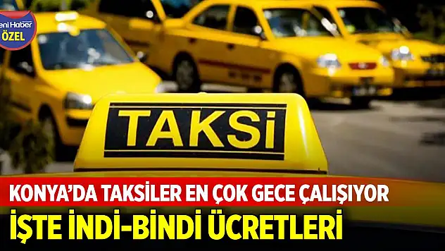 Konya'da taksiler en çok gece çalışıyor! İşte indi-bindi ücretleri