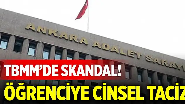 TBMM'de skandal! Öğrenciye cinsel taciz