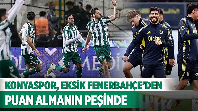 Konyaspor, eksik Fenerbahçe'den puan almanın peşinde