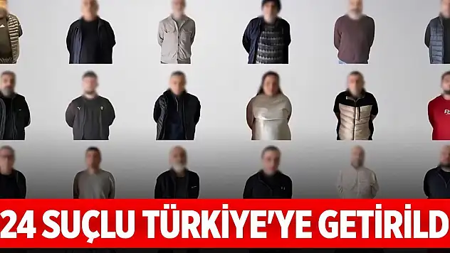 Kırmızı bülten, kırmızı difüzyon ve ulusal seviyede aranan 24 suçlu Türkiye'ye getirildi